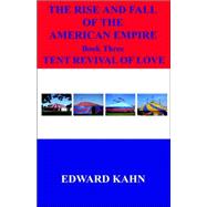 The Rise And Fall of the American Empire: Book 3 Tent Revival of Love