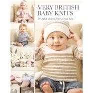 Very British Baby Knits 30 Stylish Designs Fit for a Royal Baby