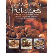 Discovering Potatoes: A Directory of the World's Best Varieties and How to Prepare and Cook Them, With over 40 Sumptuous Recipes