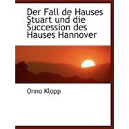 Der Fall De Hauses Stuart Und Die Succession Des Hauses Hannover