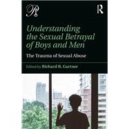 Boys and Men Betrayed: Understanding the Trauma of Sexual Abuse and Assault