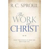 The Work of Christ What the Events of Jesus' Life Mean for You