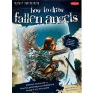 How to Draw Fallen Angels Discover the secrets to drawing, painting, and illustrating beings of the otherworld