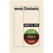 Merely Christianity A Systemic Critique of Theology