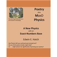 Poetry plus MaxD Physics A New Physics with an Exact-Numbers Base