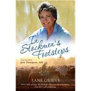 In Stockmen's Footsteps How a Farm Girl From the Blacksoil Plains Grew up to Champion Australia's Outback Heritage