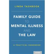 Family Guide to Mental Illness and the Law A Practical Handbook