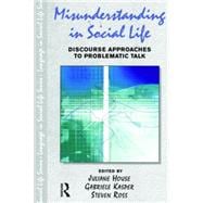 Misunderstanding in Social Life: Discourse Approaches to Problematic Talk