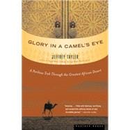 Glory in a Camel's Eye : A Perilous Trek Through the Greatest African Desert