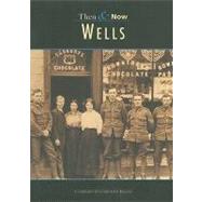 Wells Then & Now