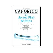 Canoeing the Jersey Pine Barrens : Paddling Adventures along the Batso River, Toms River, Rancocas Creek, Great Egg Harbor River and Mullica River