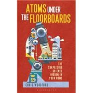 Atoms under the Floorboards The Surprising Science Hidden in Your Home