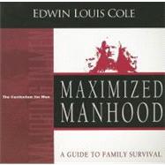 Maximized Manhood : A Guide to Family Survival