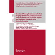 Ethical and Philosophical Issues in Medical Imaging, Multimodal Learning and Fusion Across Scales for Clinical Decision Support, and Topological Data Analysis for Biomedical Imaging
