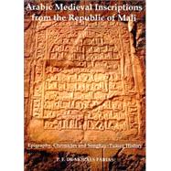 Arabic Medieval Inscriptions from the Republic of Mali Epigraphy, Chronicles, and Songhay-Tuareg History