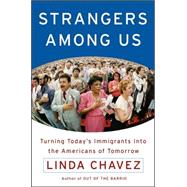 Strangers among Us : Turning Today's Immigrants into the Americans of Tomorrow