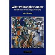What Philosophers Know: Case Studies in Recent Analytic Philosophy
