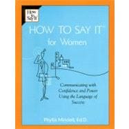 How to Say It for Women : Communicating with Confidence and Power Using the Language of Success