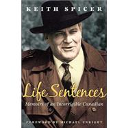 Life Sentences : Memoirs of an Incorrigible Canadian