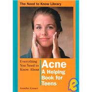 Everything You Need to Know About Acne: A Helping Book for Teens