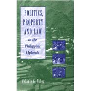 Politics, Property and Law in the Philippine Uplands