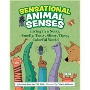 Sensational Animal Senses Living in a Noisy, Smelly, Tasty, Slimy, Tipsy, Colorful World