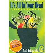 It's All in Your Head : Change Your Mind - Change Your Health