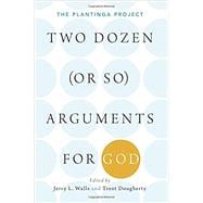 Two Dozen (or so) Arguments for God The Plantinga Project