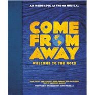 Come From Away: Welcome to the Rock An Inside Look at the Hit Musical