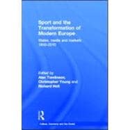 Sport and the Transformation of Modern Europe: States, media and markets 1950-2010