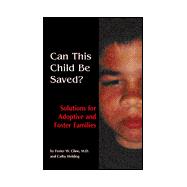 Can This Child Be Saved? : Solutions for Adoptive and Foster Families