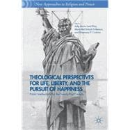 Theological Perspectives for Life, Liberty, and the Pursuit of Happiness Public Intellectuals for the Twenty-First Century