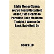 Eddie Money Songs : You've Really Got a Hold on Me, Two Tickets to Paradise, Take Me Home Tonight, I Wanna Go Back, Baby Hold On