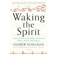 Waking the Spirit A Musician's Journey Healing Body, Mind, and Soul