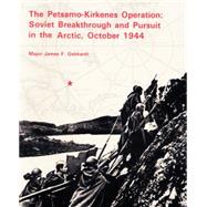 Petsamo-Kirkenes Operation : Soviet Breakthrough and Pursuit in the Arctic, October 1944