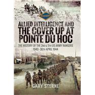 Allied Intelligence and the Cover-Up at Pointe du Hoc