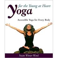 Yoga for the Young at Heart : Accessible Yoga for Every Body