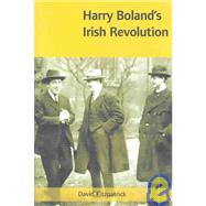 Harry Boland's Irish Revolution, 1887-1922