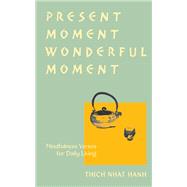 Present Moment Wonderful Moment (Revised Edition) Verses for Daily Living-Updated Third Edition