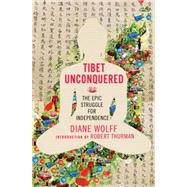 Tibet Unconquered : An Epic Struggle for Freedom