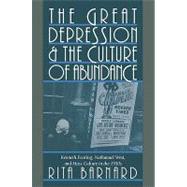 The Great Depression and the Culture of Abundance: Kenneth Fearing, Nathanael West, and Mass Culture in the 1930s