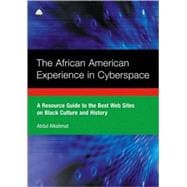 The African American Experience In Cyberspace A Resource Guide to the Best Web Sites on Black Cu