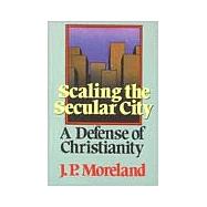 Scaling the Secular City : A Defense of Christianity
