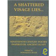 Shattered Visage Lies... : Nineteenth Century Poetry Inspired by Ancient Egypt