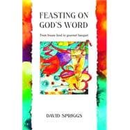 Feasting on God's Word : From Frozen Food to Gourmet Banquet