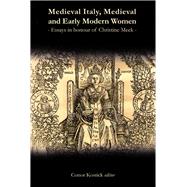Medieval Italy, Medieval and Early Modern Women Essays in Honour of Christine Meek