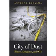 City of Dust Illness, Arrogance, and 9/11 (paperback)