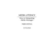 Media Literacy : Keys to Interpreting Media Messages
