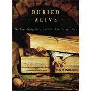 Buried Alive The Terrifying History of Our Most Primal Fear