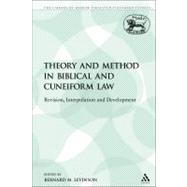 Theory and Method in Biblical and Cuneiform Law : Revision, Interpolation and Development